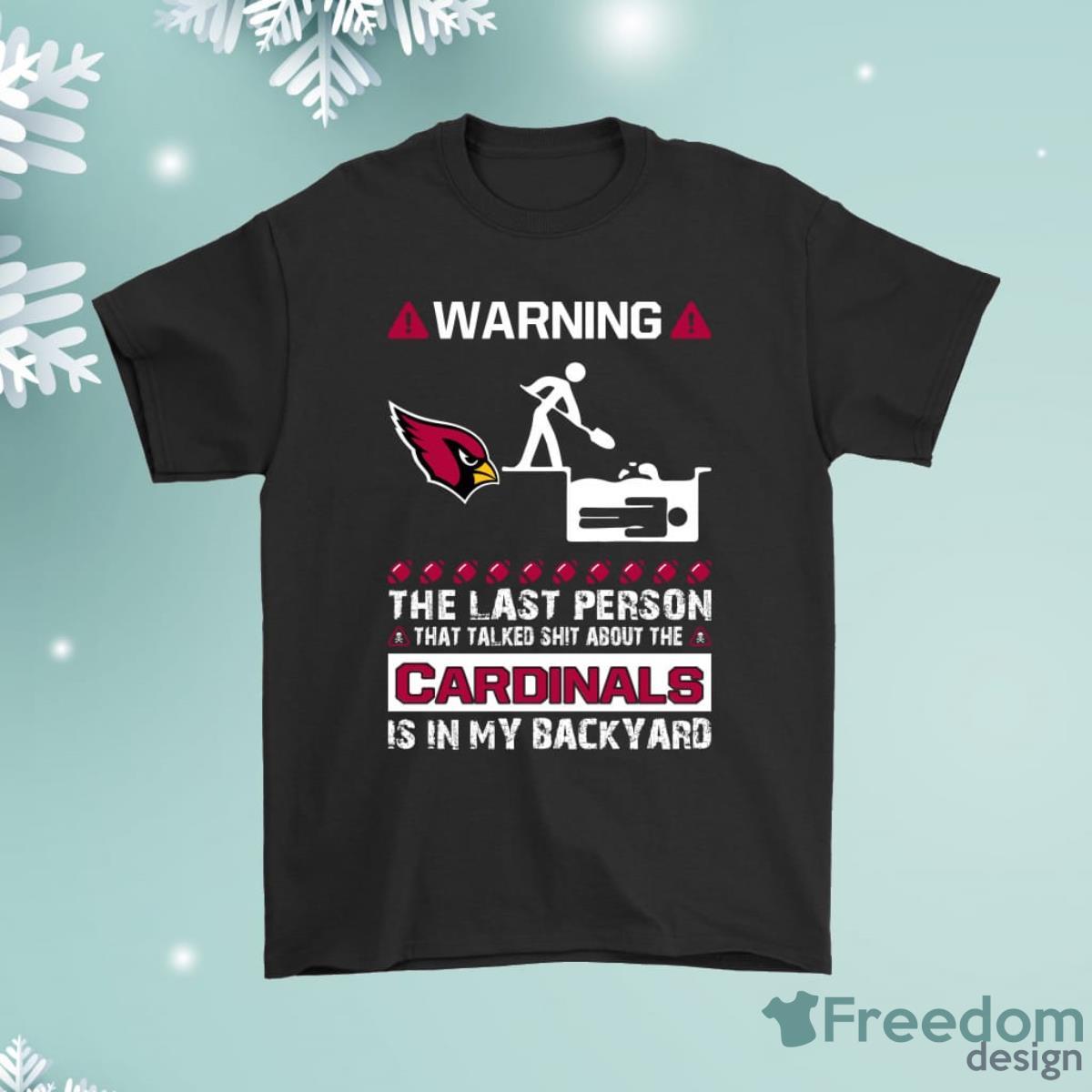 Warning The Last Person Talked Shit About Arizona Cardinals Shirt Product Photo 1