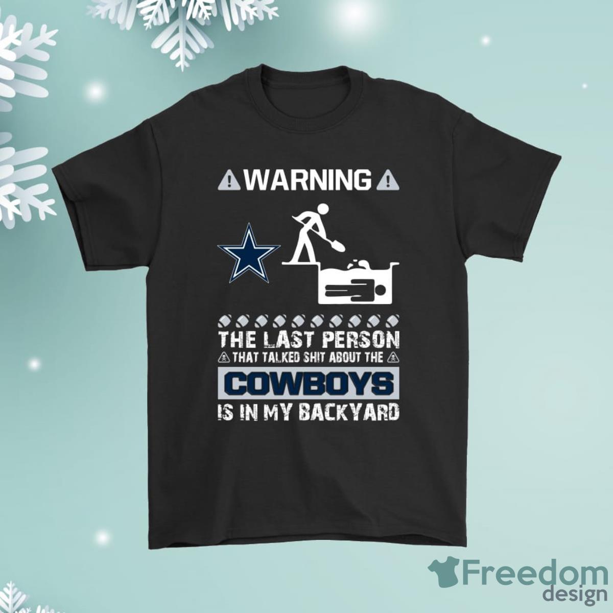 Warning The Last Person Talked Shit About Dallas Cowboys Shirt Product Photo 1