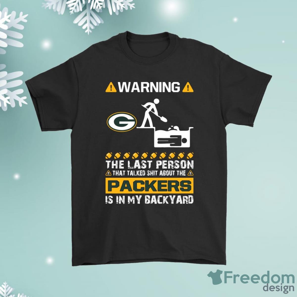 Warning The Last Person Talked Shit About Green Bay Packers Shirt Product Photo 1