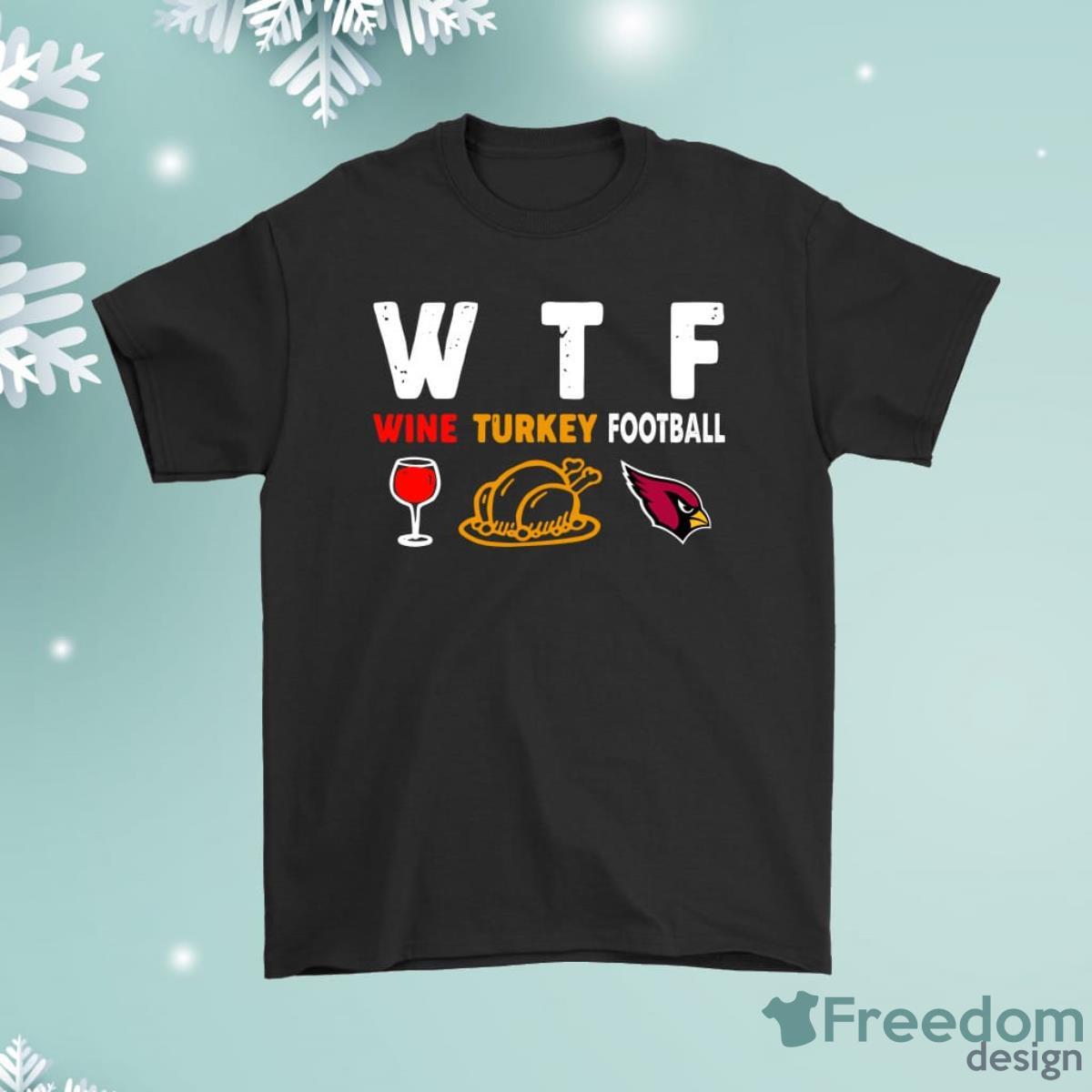 Wtf Wine Turkey Football Arizona Cardinals Thanksgiving Shirt Product Photo 1