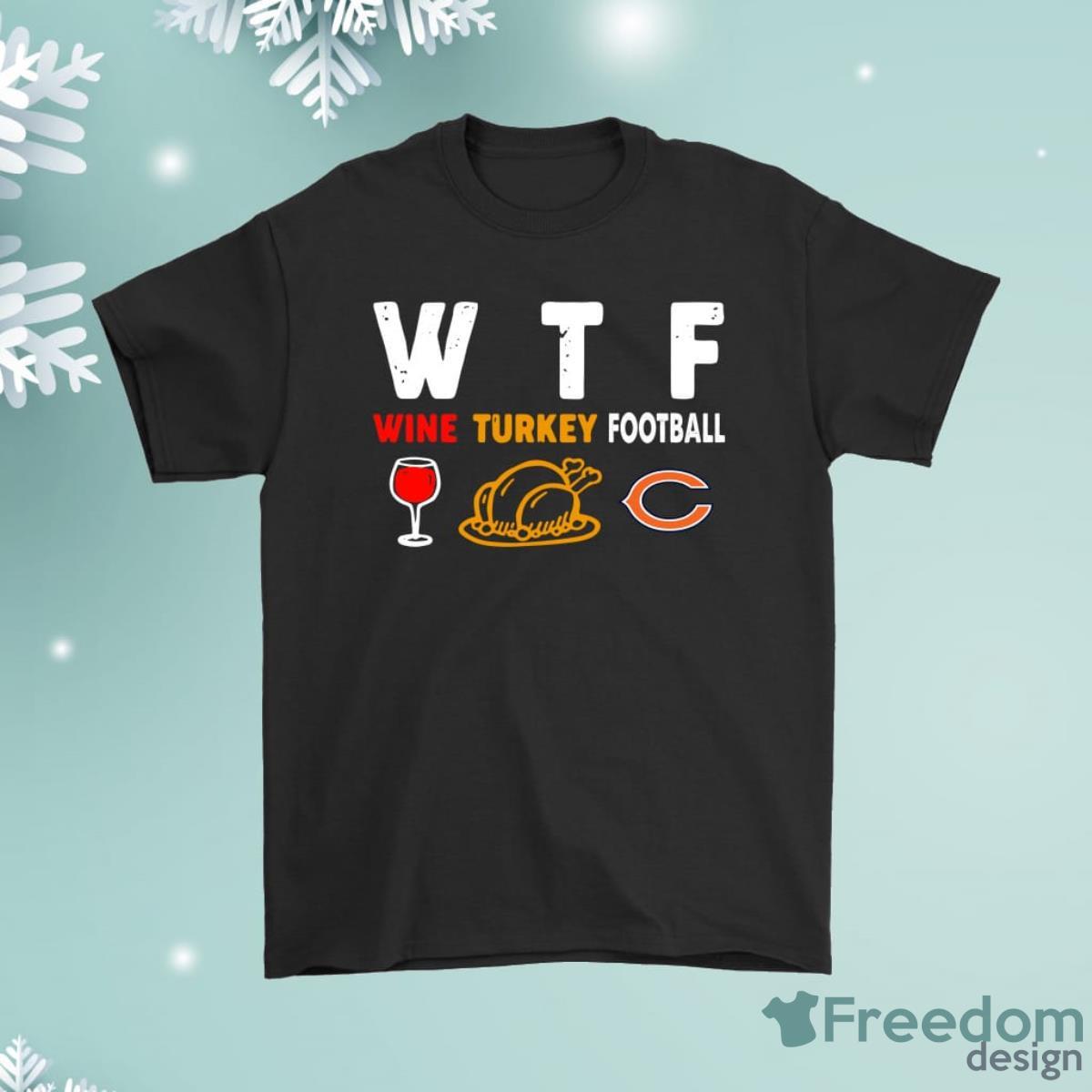 Wtf Wine Turkey Football Chicago Bears Thanksgiving Shirt Product Photo 1