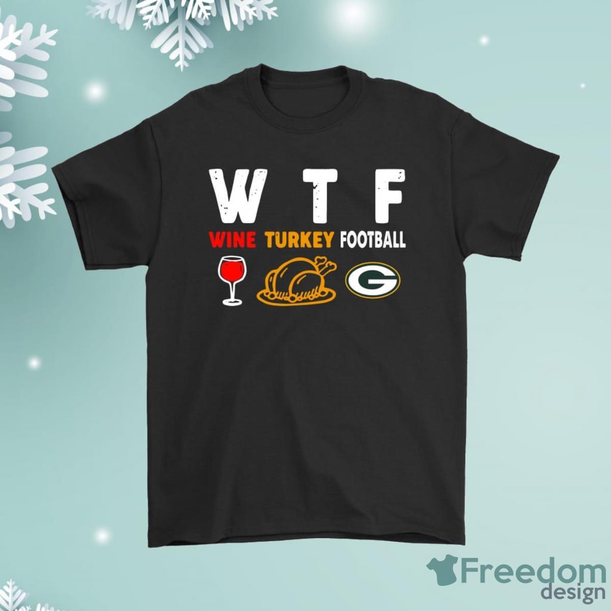 Wtf Wine Turkey Football Green Bay Packers Thanksgiving Shirt Product Photo 1