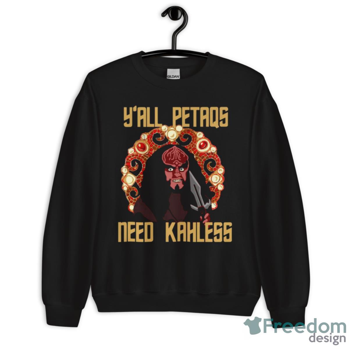 Y’all Petaqs Need Kahless Shirt - Unisex Crewneck Sweatshirt