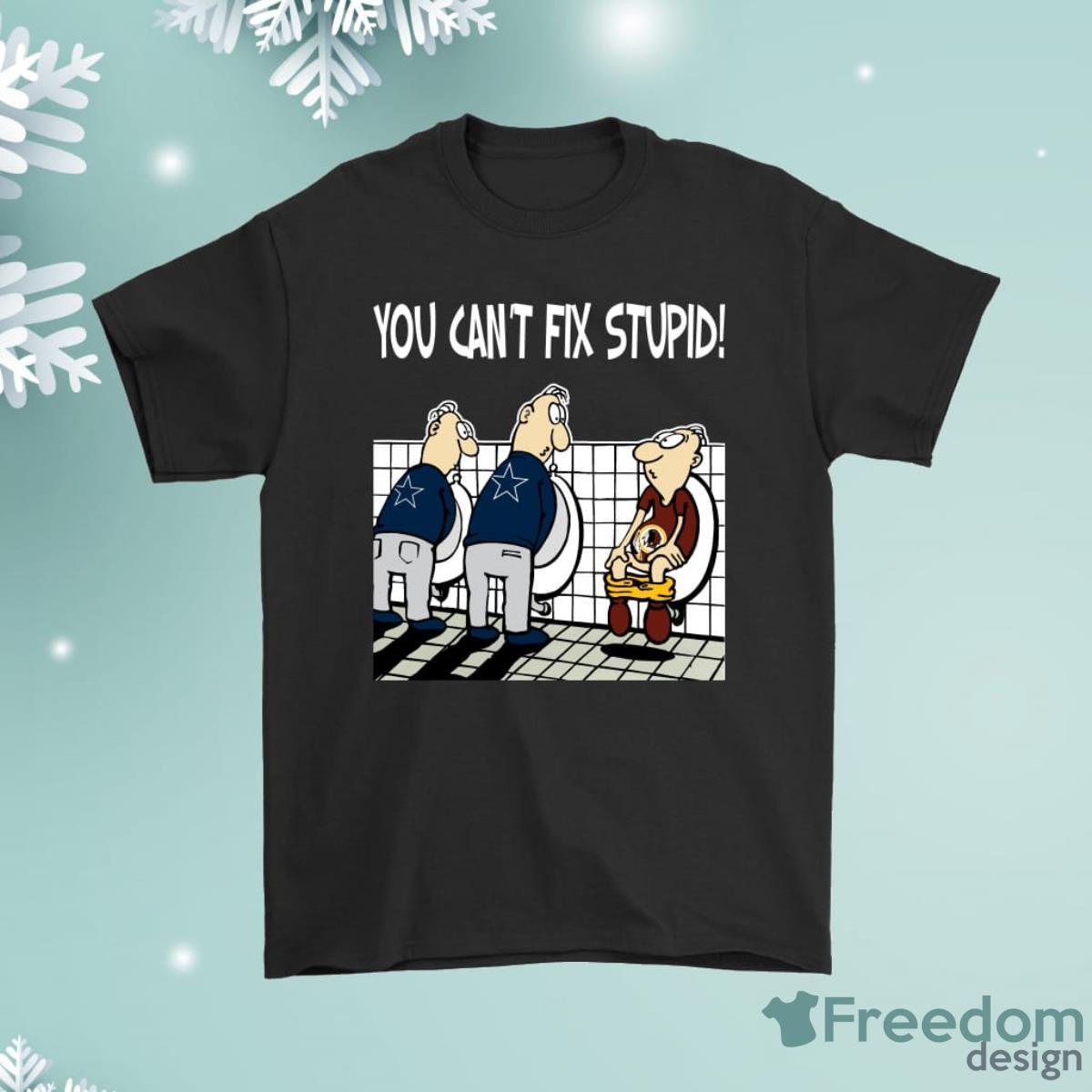 You Cant Fix Stupid Funny Dallas Cowboys Shirt Product Photo 1