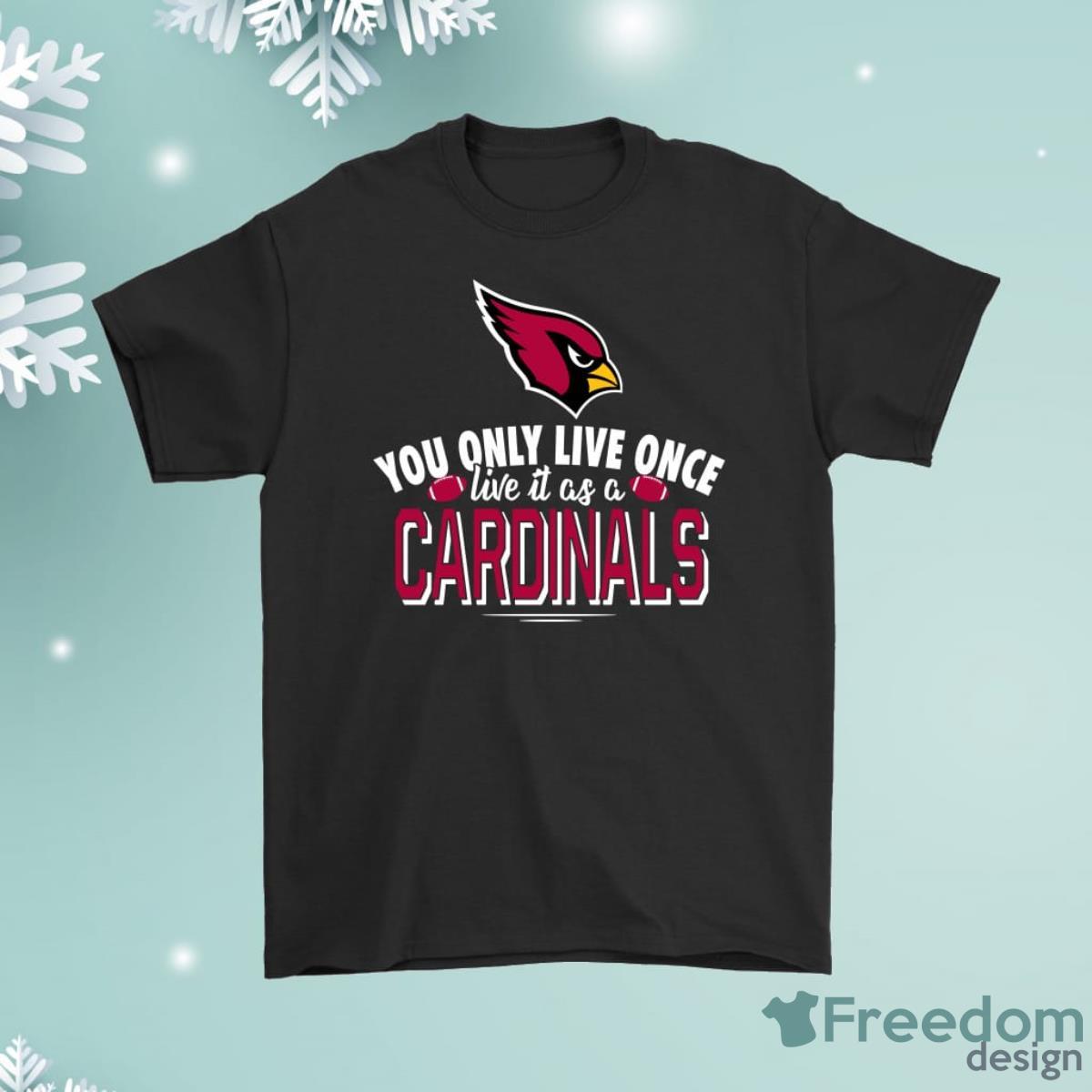 You Only Live Once Live It As A Arizona Cardinals Shirt Product Photo 1