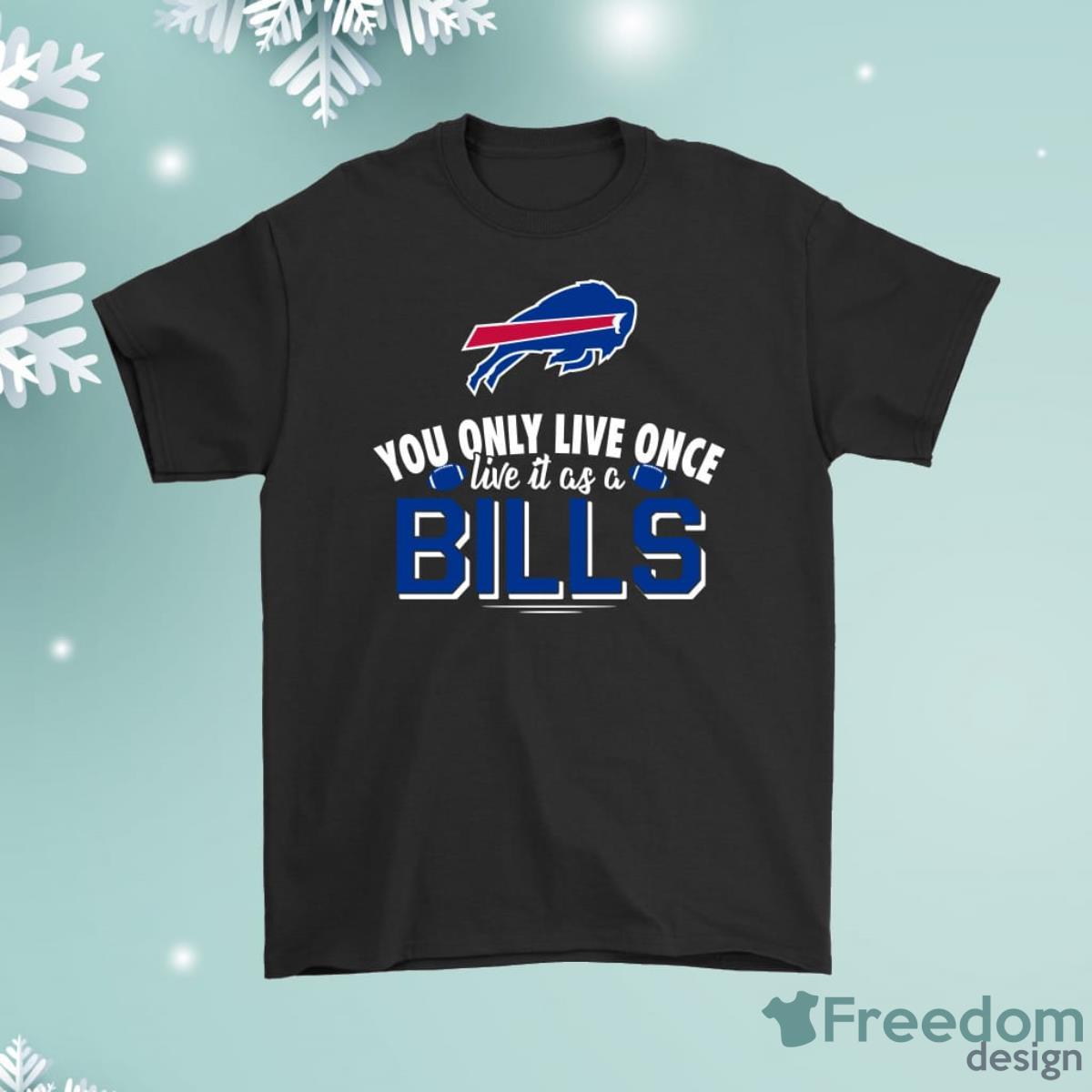 You Only Live Once Live It As A Buffalo Bills Shirt Product Photo 1