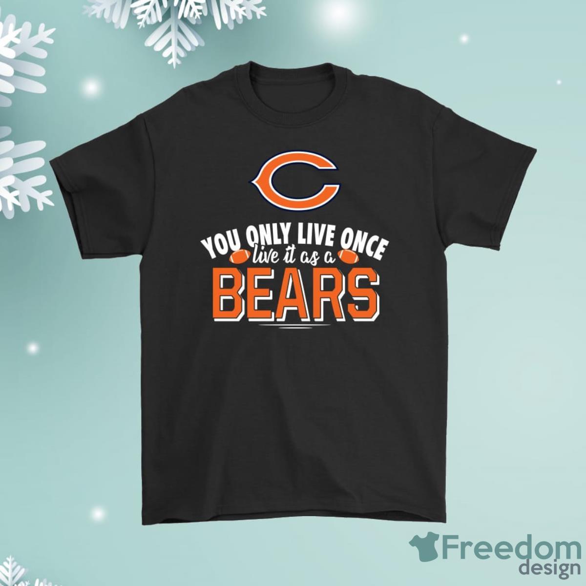 You Only Live Once Live It As A Chicago Bears Shirt Product Photo 1