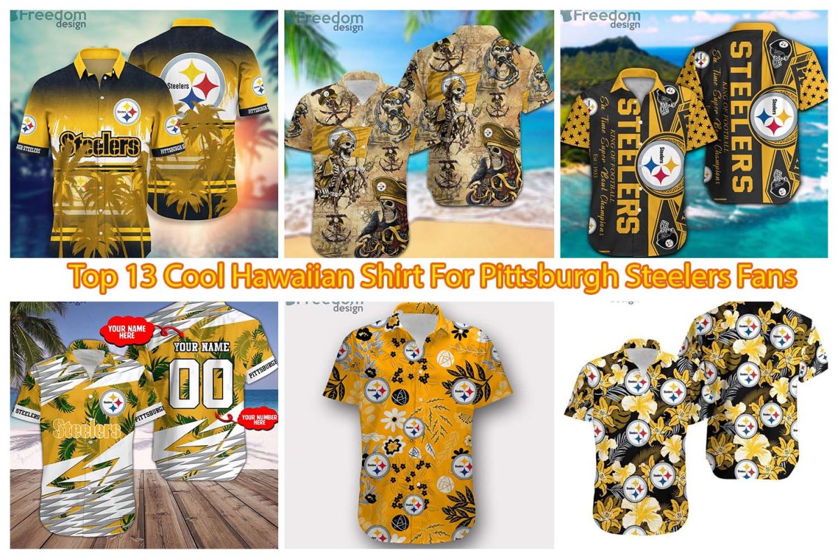 Top 13 Cool Hawaiian Shirt For Pittsburgh Steelers Fans