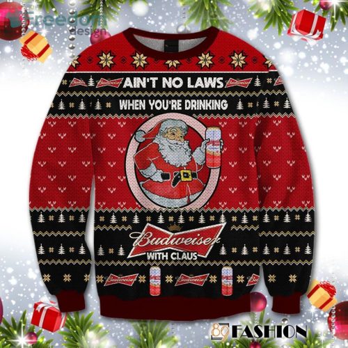 Ain't No Laws When You Drink Budweiser With Claus Christmas Sweater