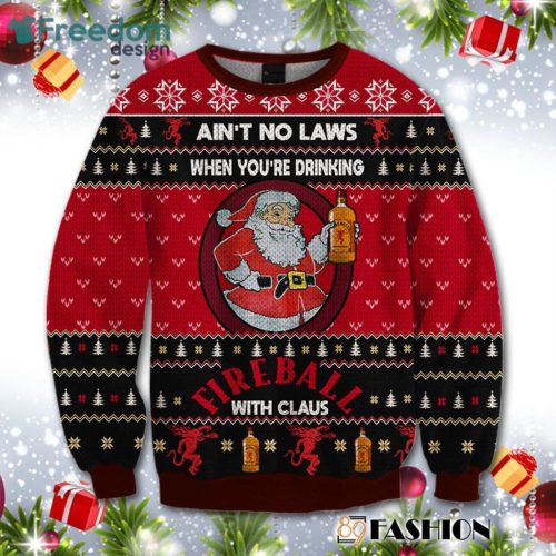 Ain't No Laws When You Drink Fireball Cinnamon Whisky With Claus Christmas Sweater