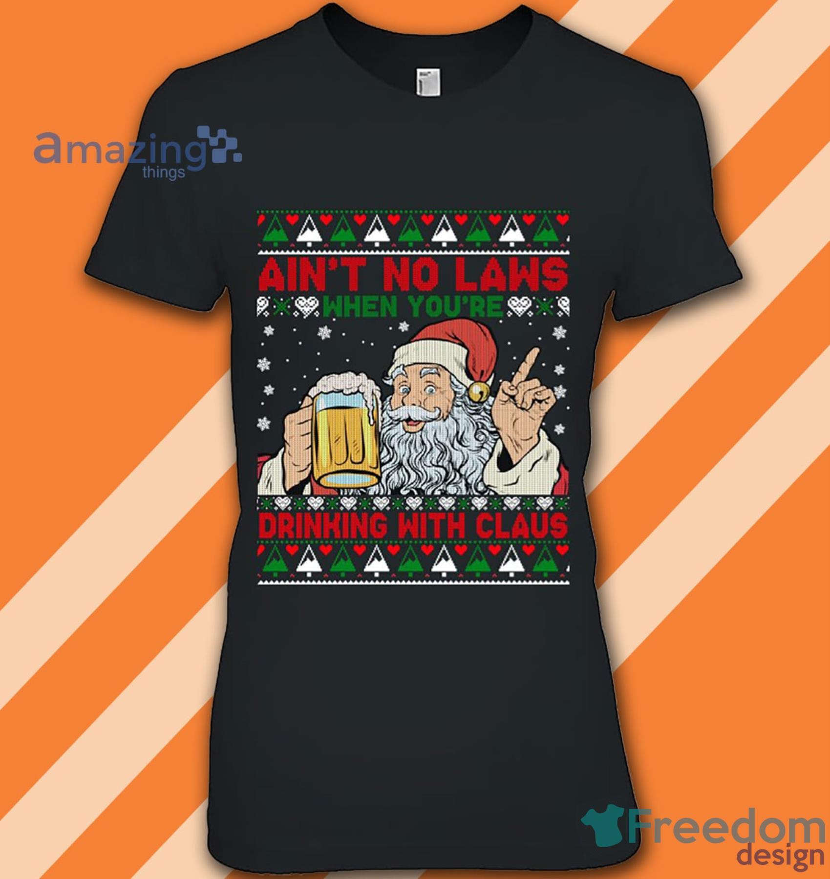 Ain't No Laws When You Drink With Santa Claus Drink Beer T Shirt image Ain't No Laws When You Drink With Santa Claus Drink Beer T Shirt
