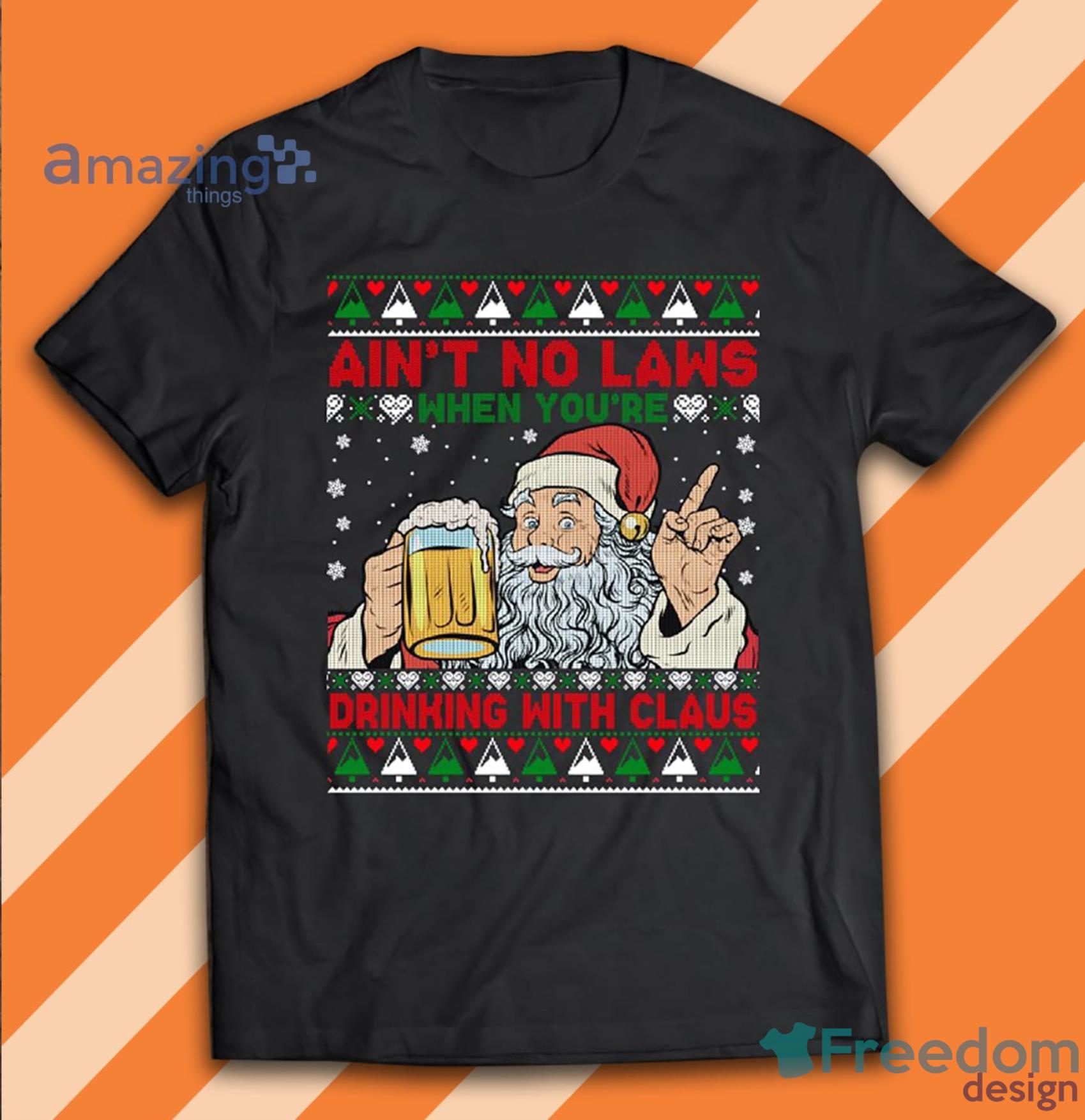 Ain't No Laws When You Drink With Santa Claus Drink Beer T Shirt image Ain't No Laws When You Drink With Santa Claus Drink Beer T-Shirt Product Photo 1