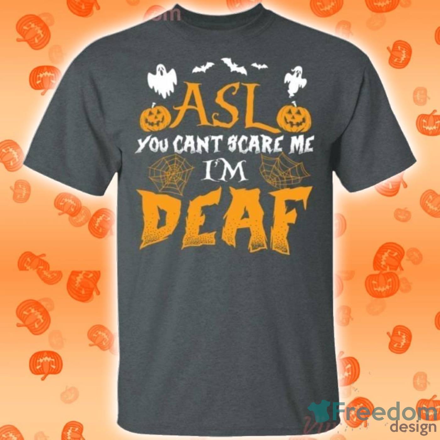 Asl You Can't Scare Me I'm Deaf Halloween T Shirt image Asl You Can't Scare Me I'm Deaf Halloween T Shirt