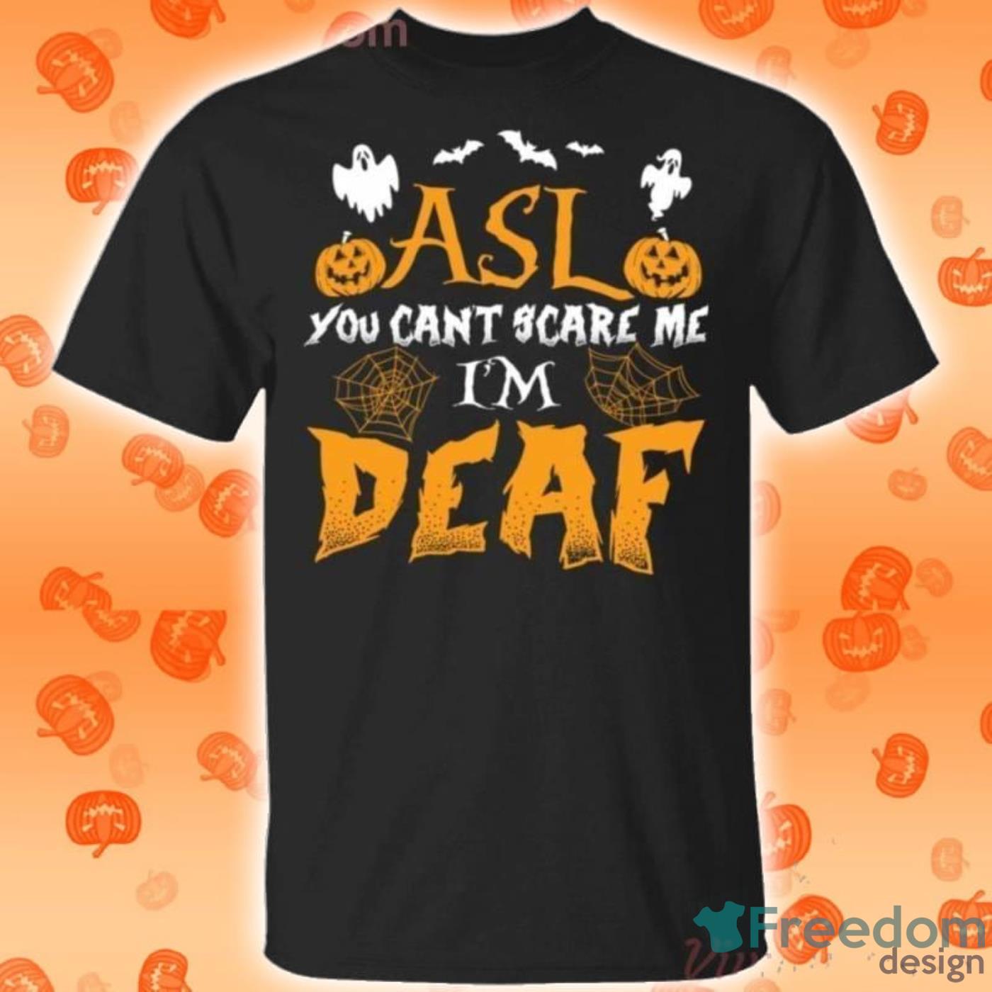 Asl You Can't Scare Me I'm Deaf Halloween T Shirt image Asl You Can't Scare Me I'm Deaf Halloween T-Shirt Product Photo 1