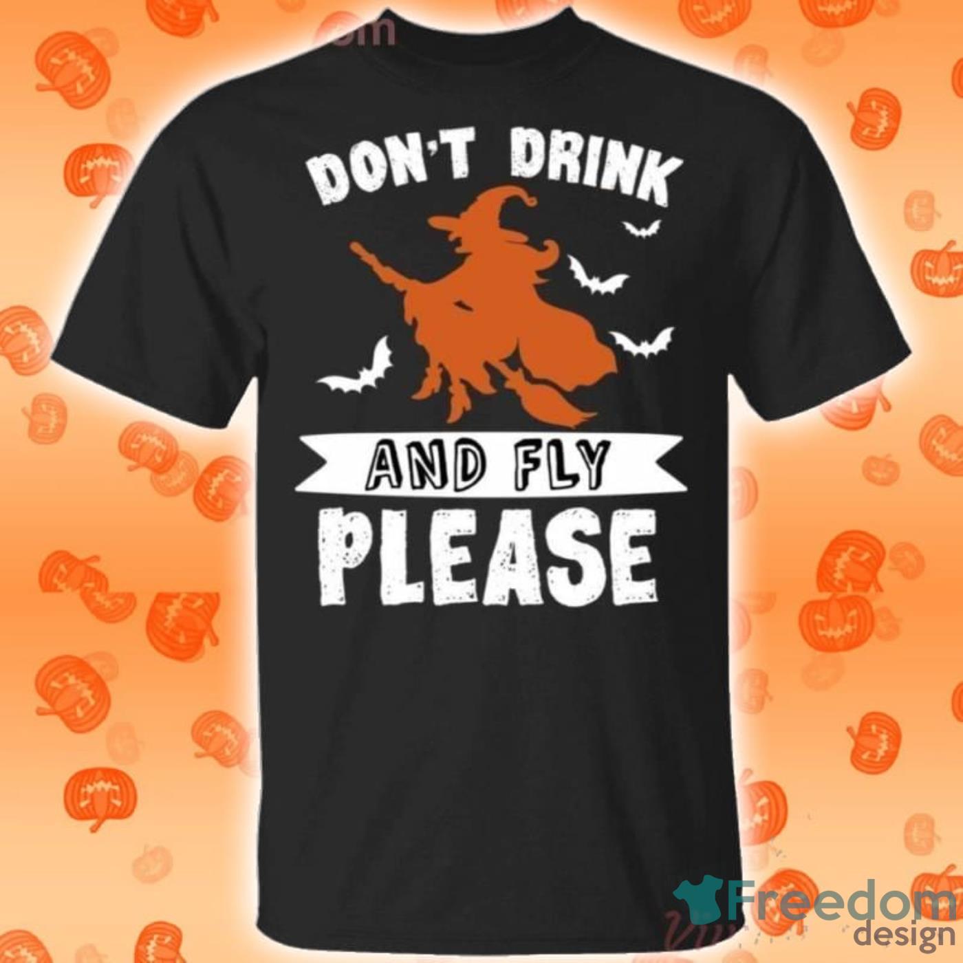 Don't Drink And Fly Please Witch Riding Broomstick Halloween T Shirt image Don't Drink And Fly Please Witch Riding Broomstick Halloween T-Shirt Product Photo 1