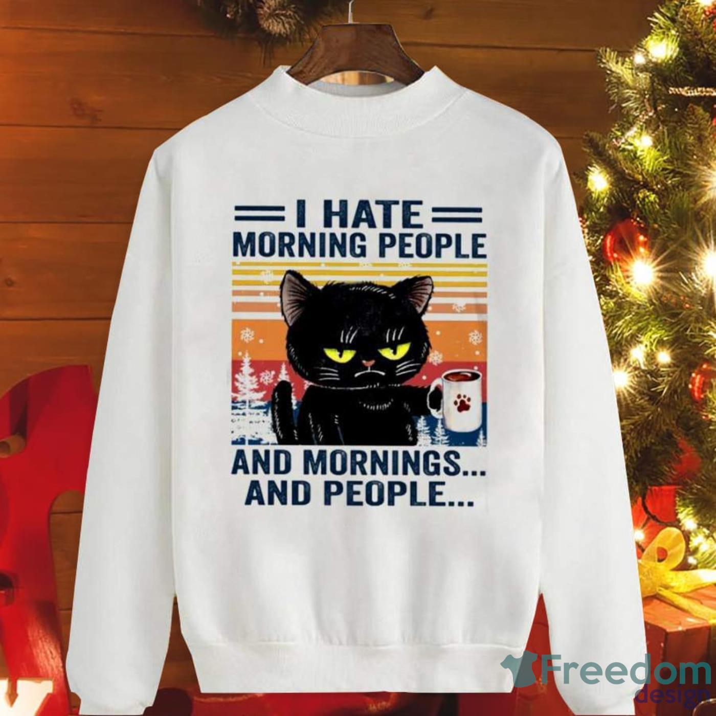 Cat Christmas I Hate Morning People And Mornings And People Christmas Sweatshirt Product Photo 1 Cat Christmas I Hate Morning People And Mornings And People Christmas Sweatshirt Product Photo 1