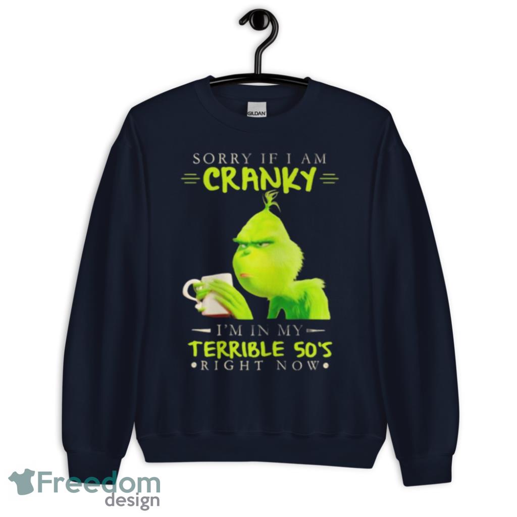 Funny Grinch Sorry If I Am Cranky I'm In My Terribla 50's Shirt - 1Unisex Crewneck Sweatshirt-1