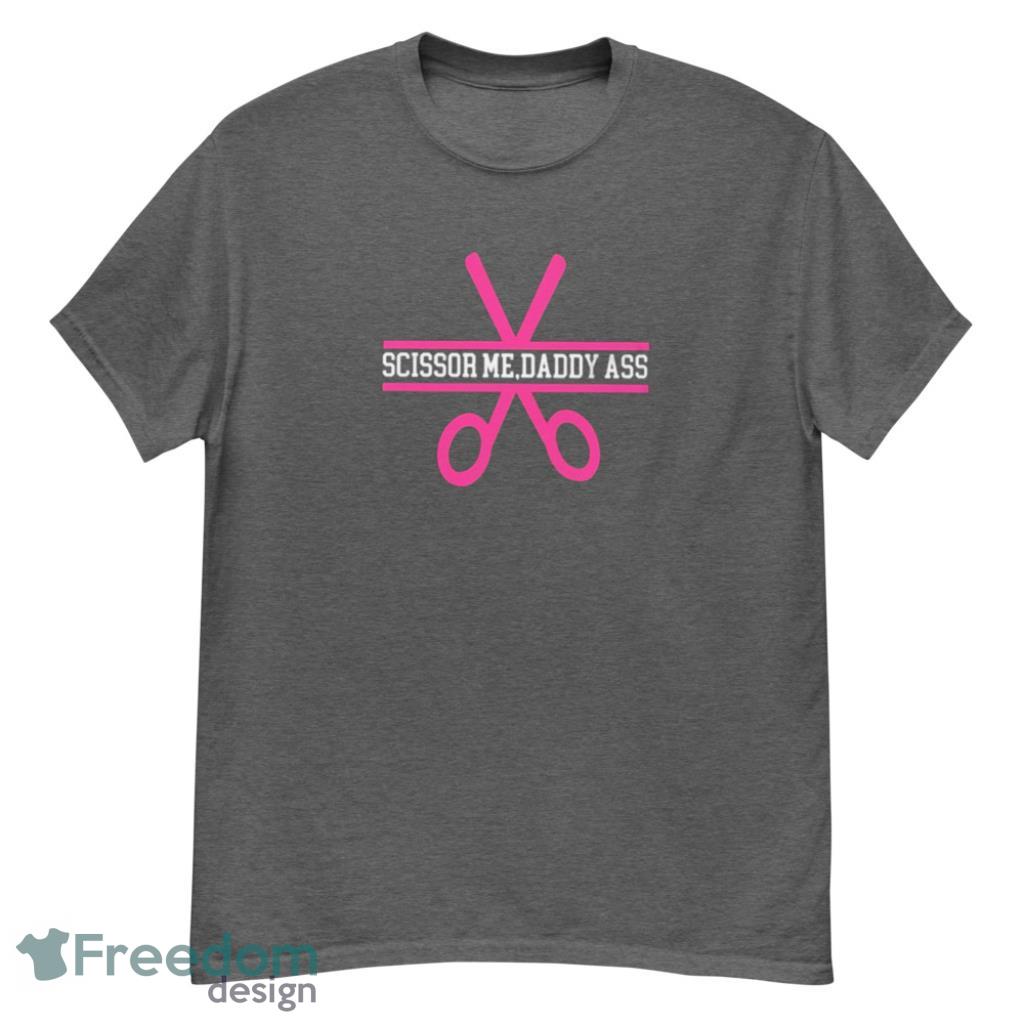 Ohhh Scissor Me Daddy Funny T-Shirt - G500 Men’s Classic T-Shirt-1