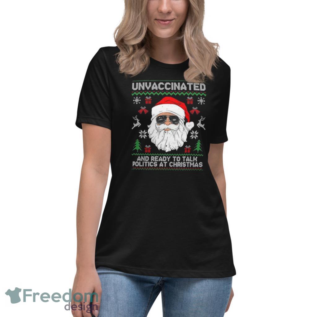 Santa Claus Unvaccinated And Ready To Talk Politics At Christmas Shirt - Womens Relaxed Short Sleeve Jersey Tee Santa Claus Unvaccinated And Ready To Talk Politics At Christmas Shirt - Womens Relaxed Short Sleeve Jersey Tee