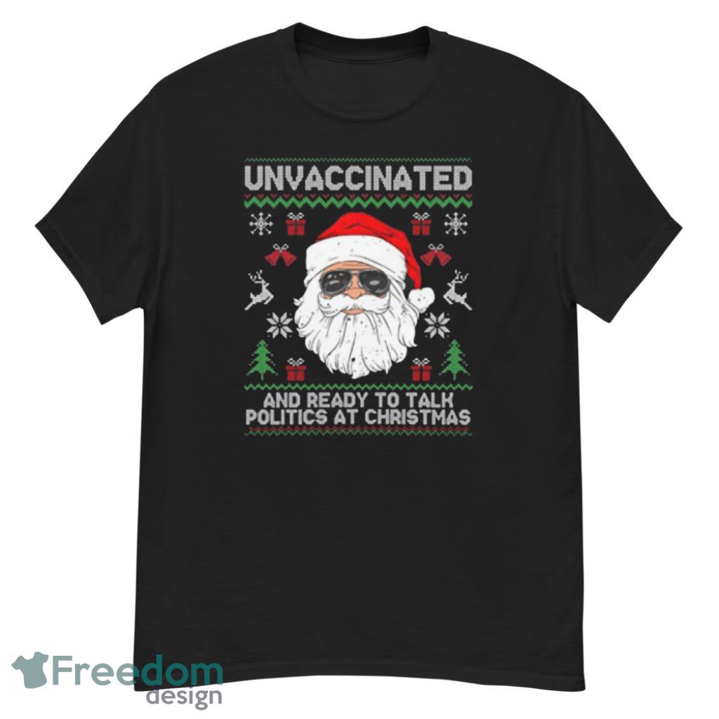 Santa Claus Unvaccinated And Ready To Talk Politics At Christmas Shirt - G500 Men’s Classic T-Shirt Santa Claus Unvaccinated And Ready To Talk Politics At Christmas Shirt - G500 Men’s Classic T-Shirt