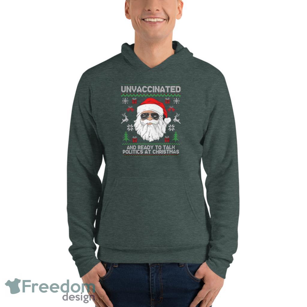Santa Claus Unvaccinated And Ready To Talk Politics At Christmas Shirt - Unisex Fleece Pullover Hoodie-1 Santa Claus Unvaccinated And Ready To Talk Politics At Christmas Shirt - Unisex Fleece Pullover Hoodie-1