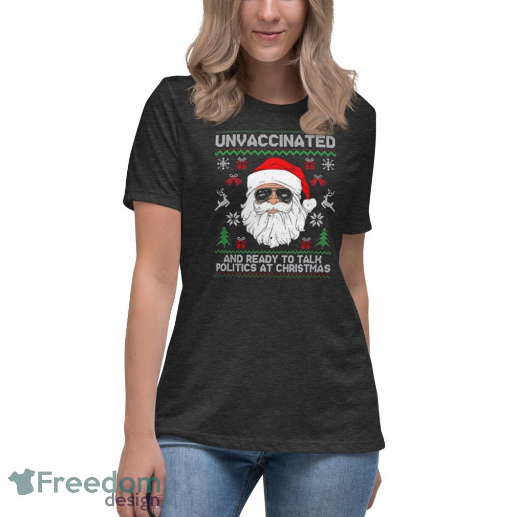 Santa Claus Unvaccinated And Ready To Talk Politics At Christmas Shirt - Womens Relaxed Short Sleeve Jersey Tee-1 Santa Claus Unvaccinated And Ready To Talk Politics At Christmas Shirt - Womens Relaxed Short Sleeve Jersey Tee-1