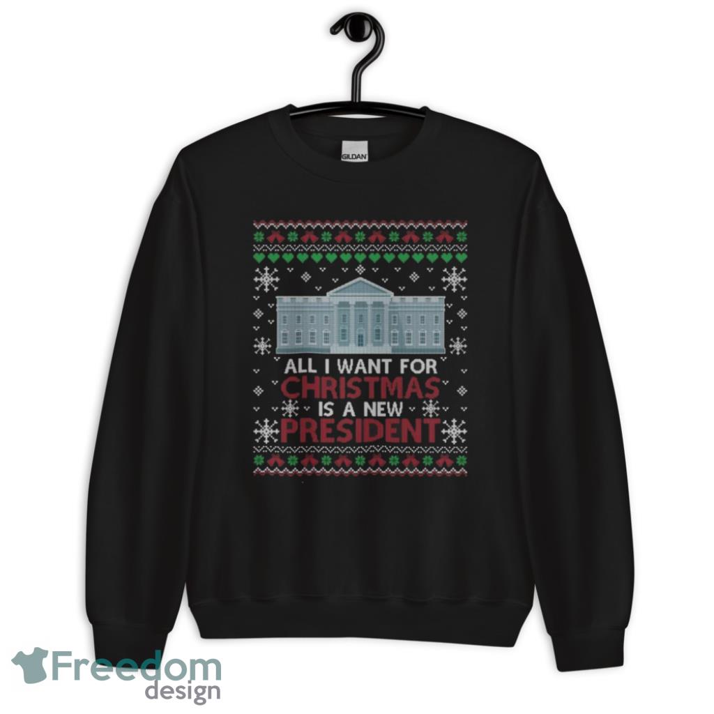 The White House All I Want for Christmas Is a New President Shirt - 1Unisex Crewneck Sweatshirt