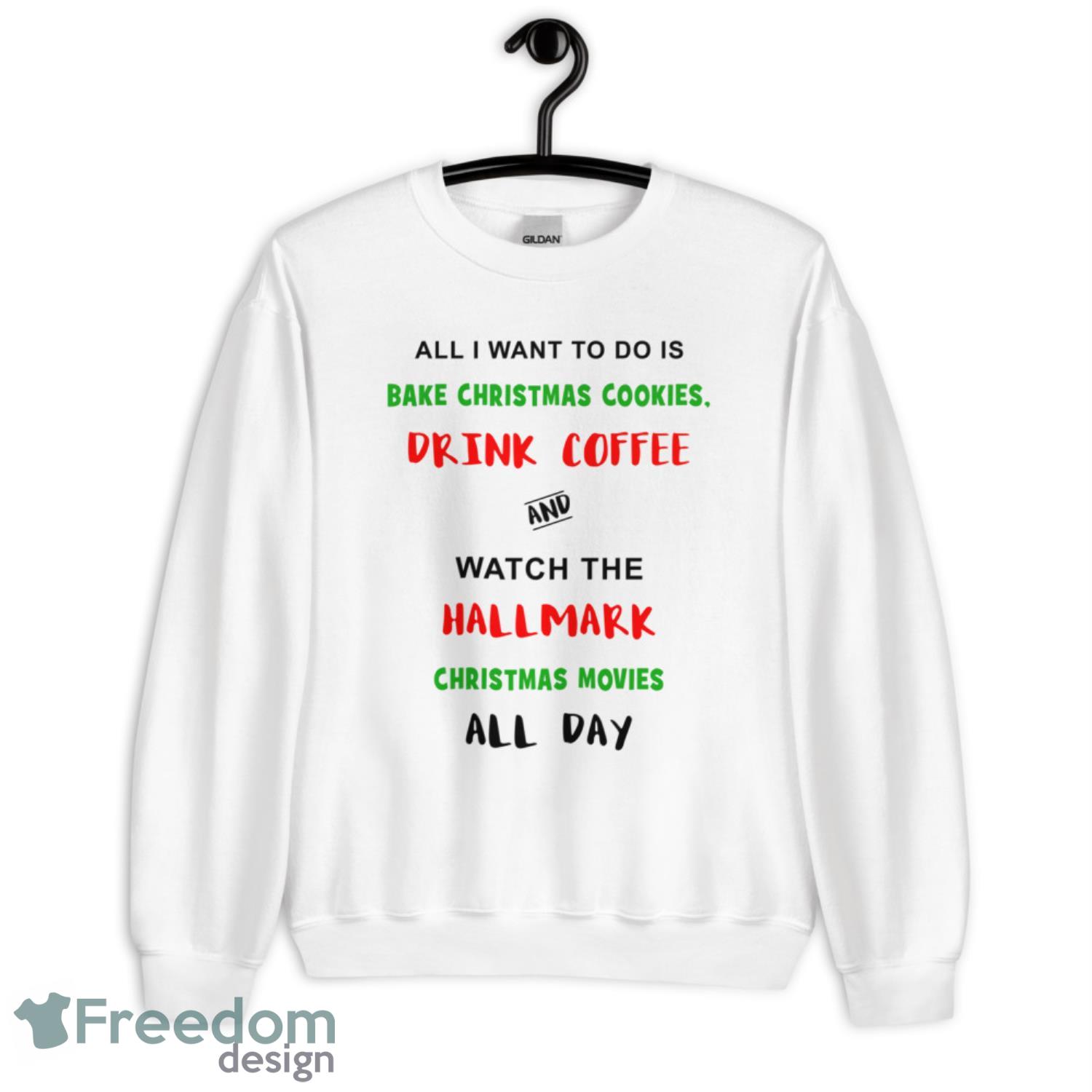 All I want To Do Is Bake Christmas Cookies And Watch Hallmark Christmas Movies White Mugs Christmas Sweater - G185 Crewneck Sweatshirt-3