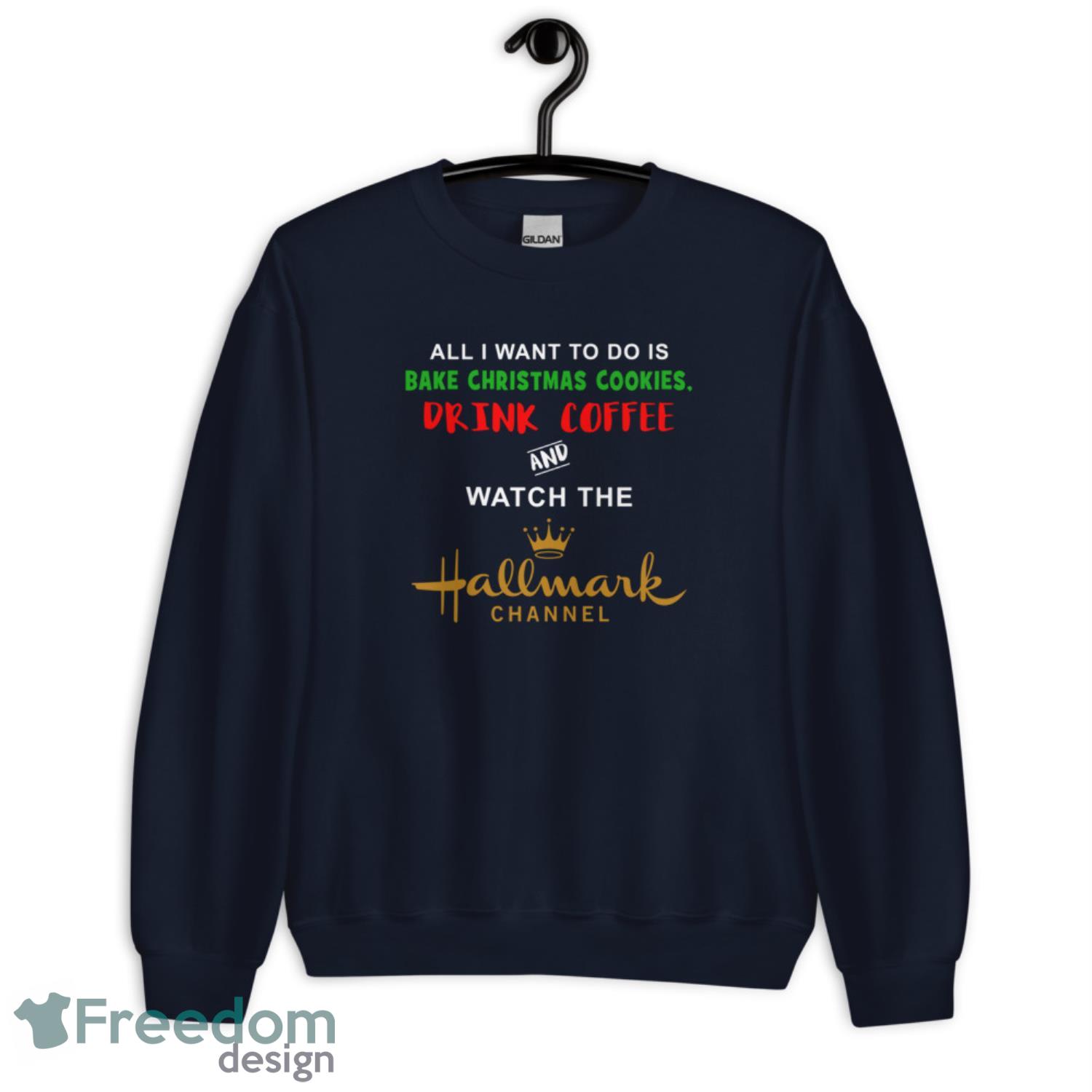 All I Want To Do Is Bake Christmas Cookies And Watch The Hallmark Christmas Sweater - G185 Crewneck Sweatshirt-1