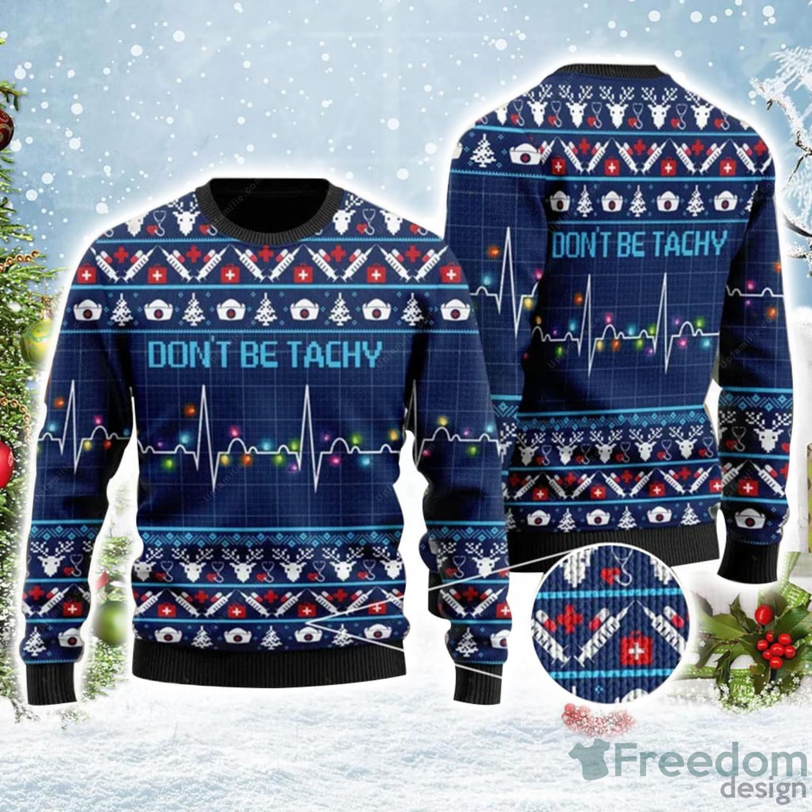 Nurse Ugly Christmas Sweater Don't Be Tachy Ugly Christmas Sweater -  Freedomdesign
