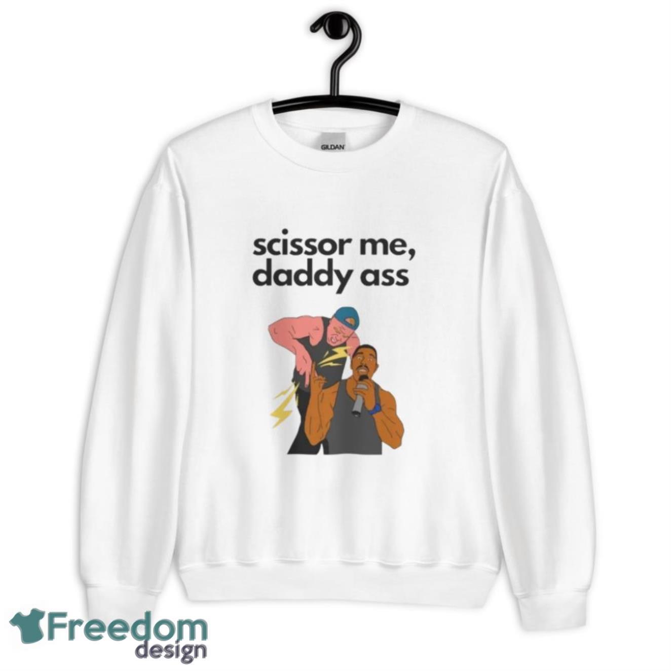 Rapper Scissor Me Daddy T-Shirt - G185 Crewneck Sweatshirt