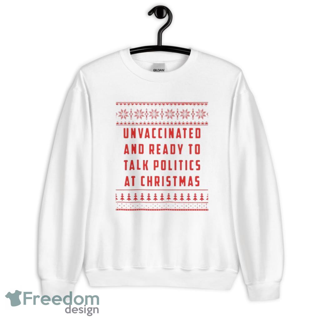 Unvaccinated And Ready To Talk Politics At Christmas Ugly Sweater Shirt - G185 Crewneck Sweatshirt