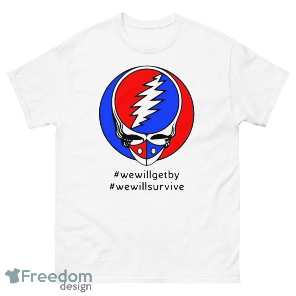 We'll Get By We'll Survive Grateful Dead Again Shirt - 1Unisex Classic T-Shirt