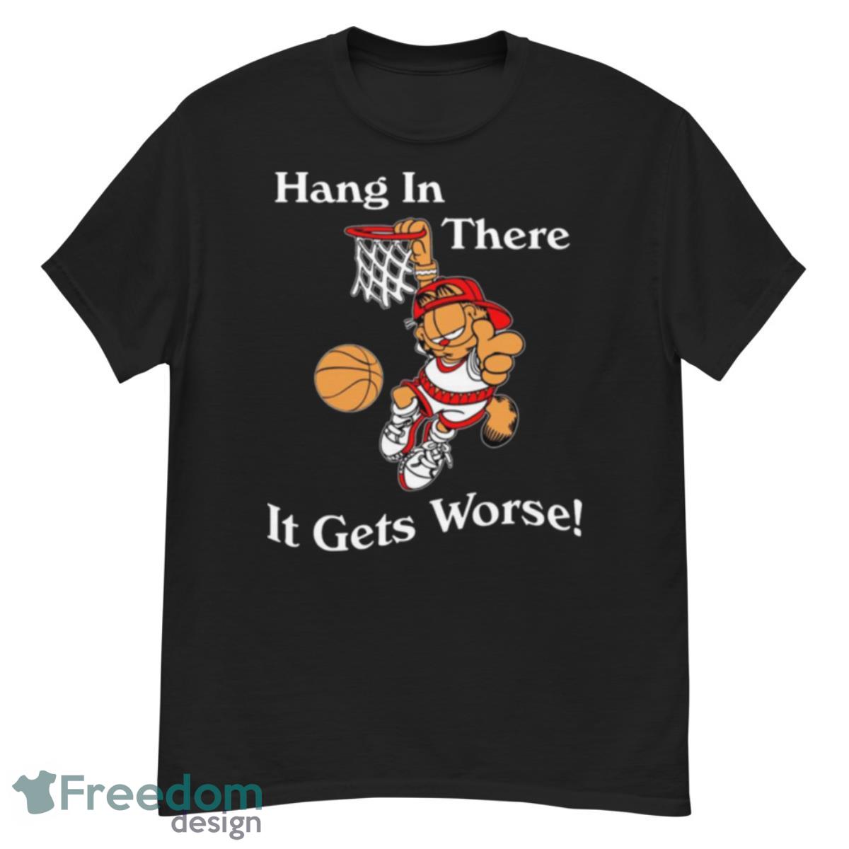 2022 Garfield Hang In There It Gets Worse T Shirt - G500 Men’s Classic T-Shirt