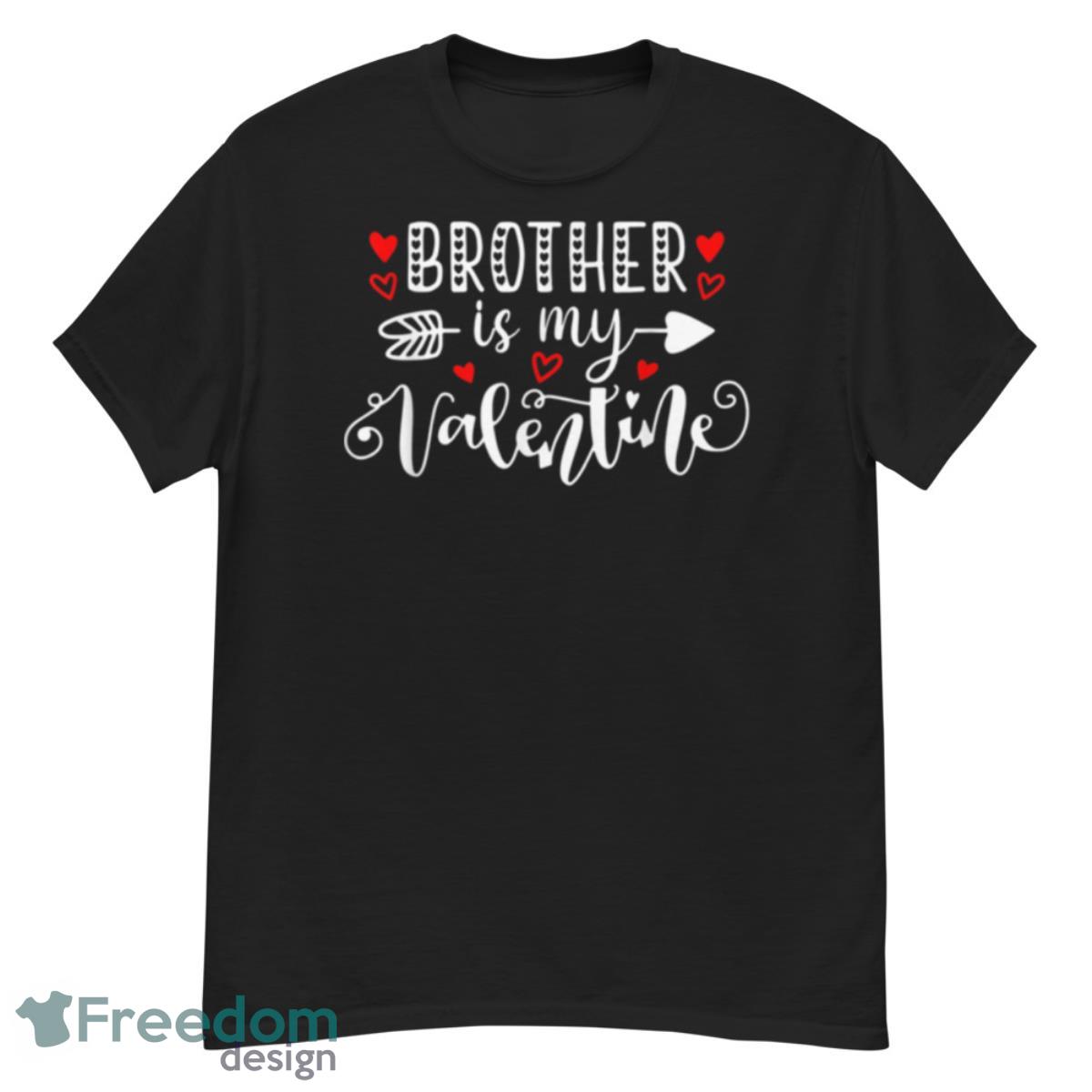 Brother Is My Valentine Shirt Funny Valentine’s Day T Shirt - G500 Men’s Classic T-Shirt