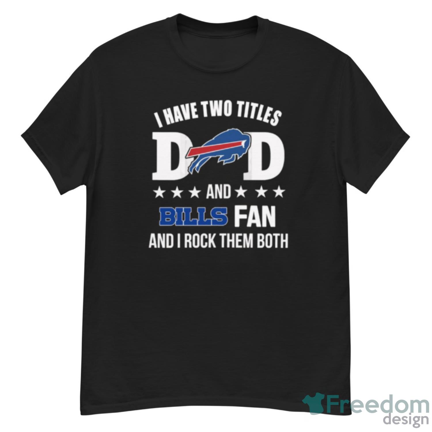 Buffalo Bills Fan Dad I Have Two Titles And I Rock Them Both NFL