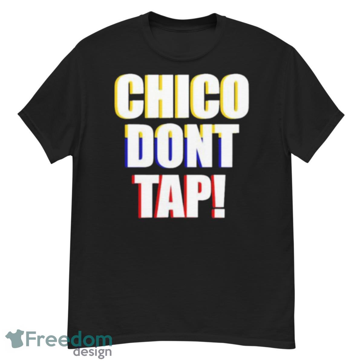 Chico don’t tap shirt - G500 Men’s Classic T-Shirt