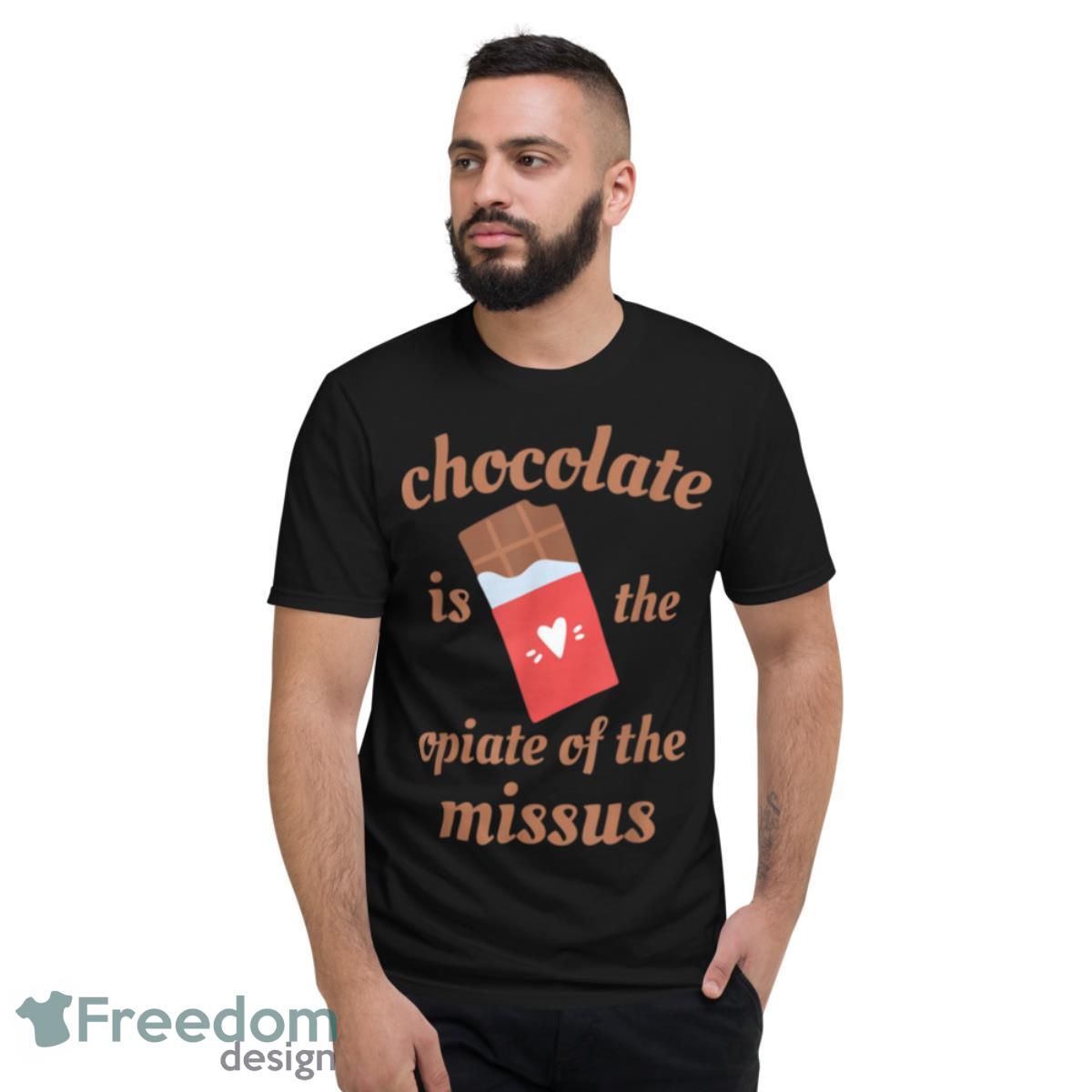 Chocolate Is The Opiate Of The Missus Wife Valentine’s Day T Shirt - Short Sleeve T-Shirt