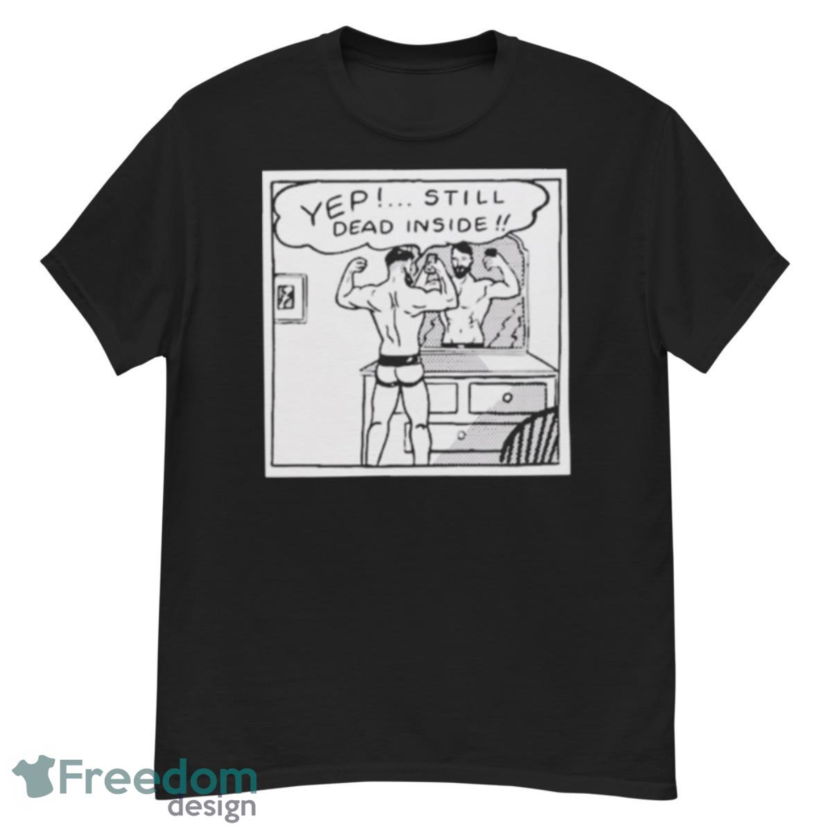 Chris stedman yep still dead inside T shirt - G500 Men’s Classic T-Shirt