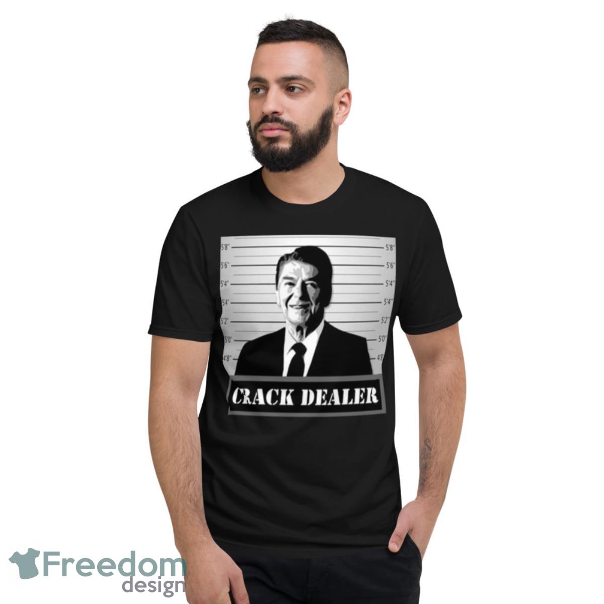 Crack Dealer Ronald Reagan shirt - Short Sleeve T-Shirt Crack Dealer Ronald Reagan shirt - Short Sleeve T-Shirt