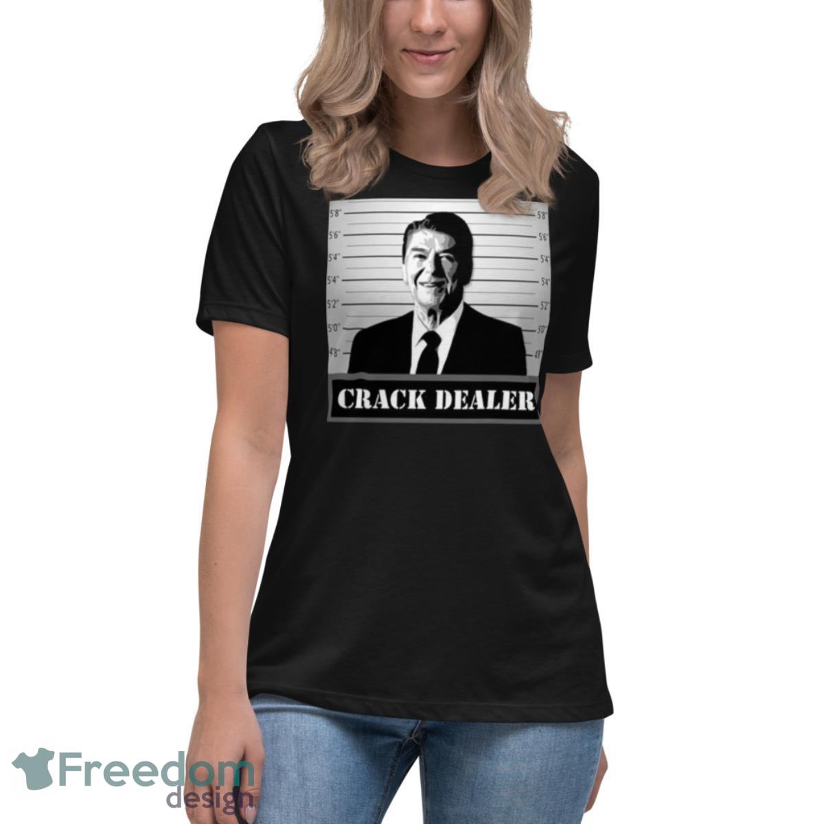 Crack Dealer Ronald Reagan shirt - Womens Relaxed Short Sleeve Jersey Tee Crack Dealer Ronald Reagan shirt - Womens Relaxed Short Sleeve Jersey Tee
