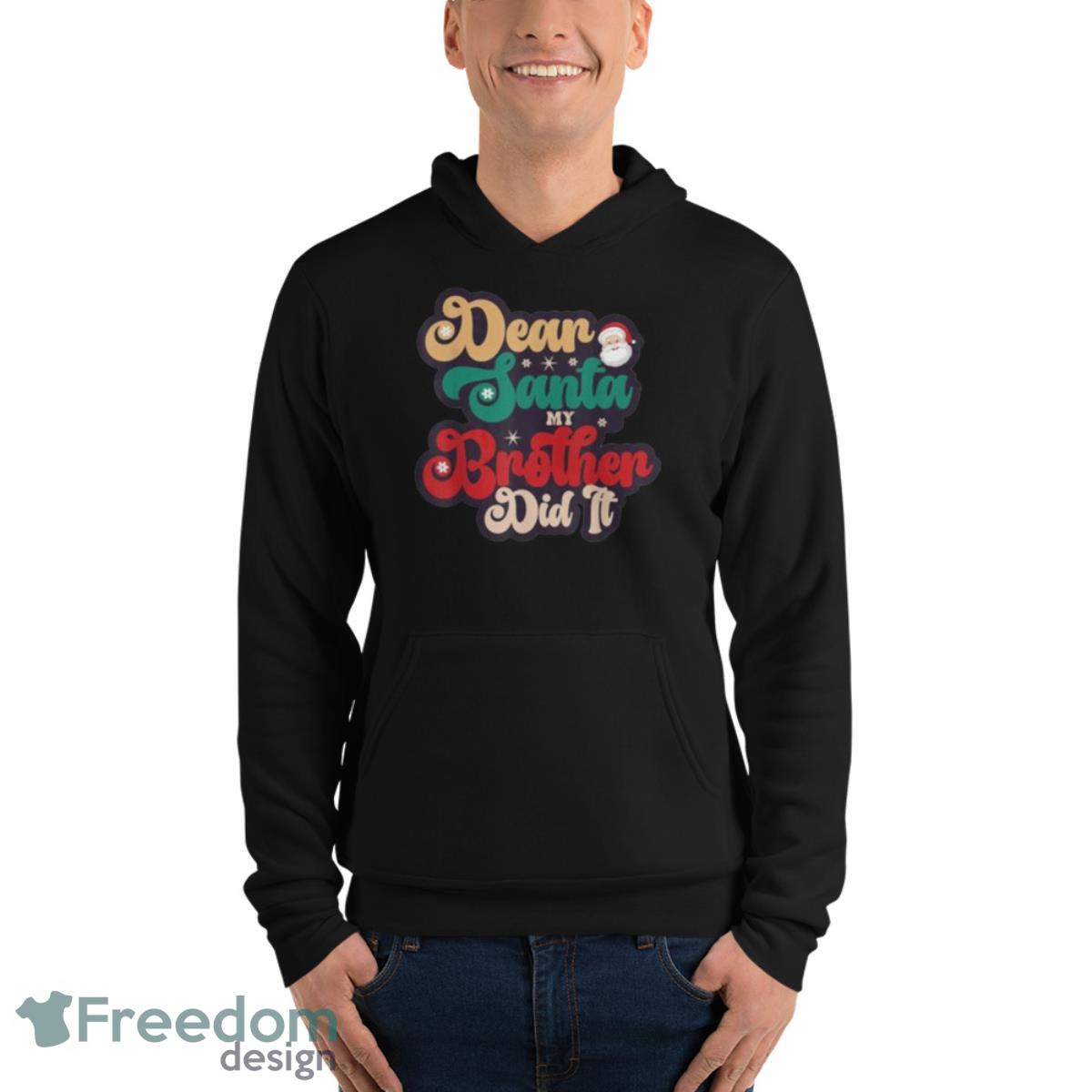 Dear Santa My Brother Did It Christmas Pajama Family T Shirt image Dear Santa My Brother Did It Christmas Pajama Family T Shirt - Unisex Fleece Pullover Hoodie