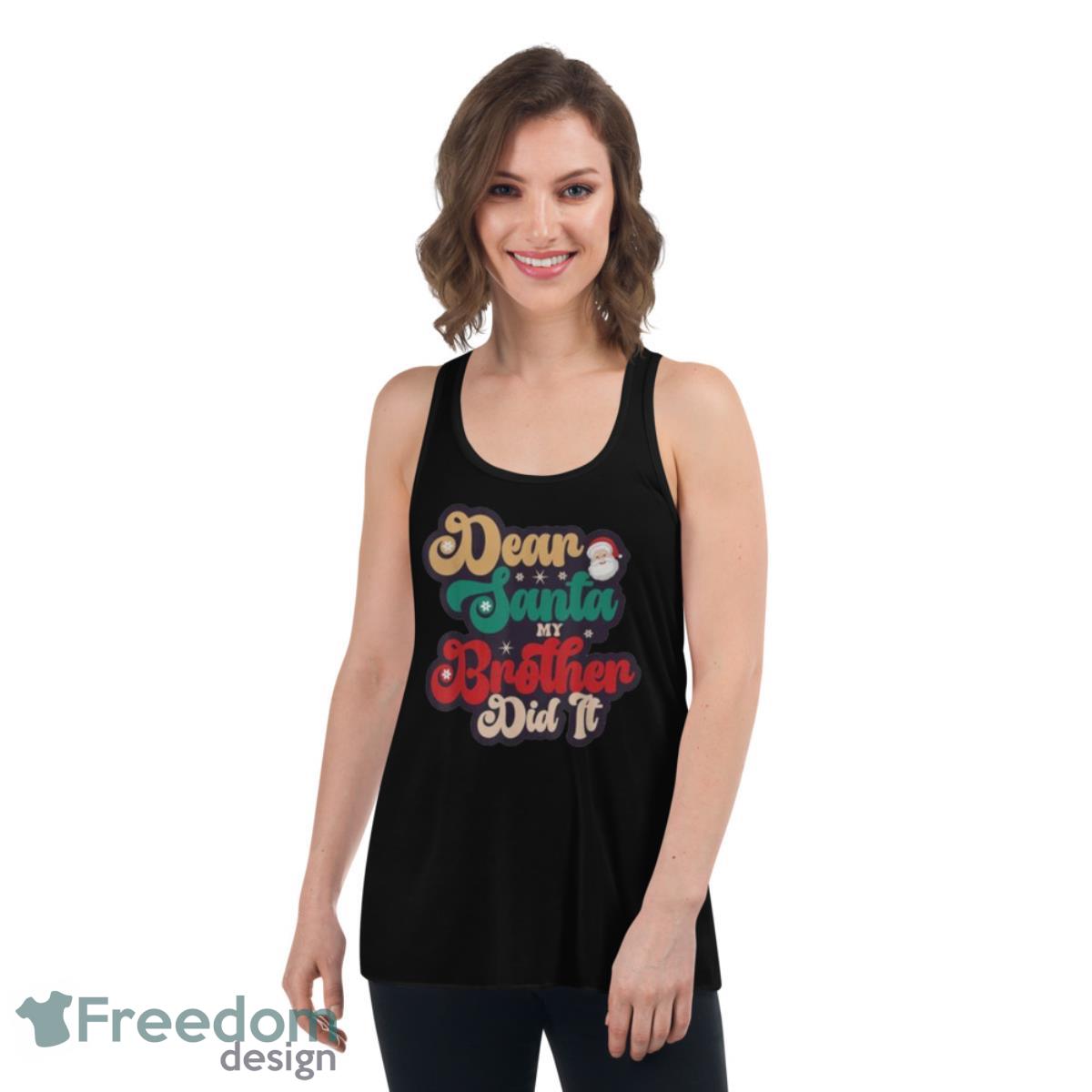 Dear Santa My Brother Did It Christmas Pajama Family T Shirt - Womens Flowy Racerback Tank Dear Santa My Brother Did It Christmas Pajama Family T Shirt - Womens Flowy Racerback Tank