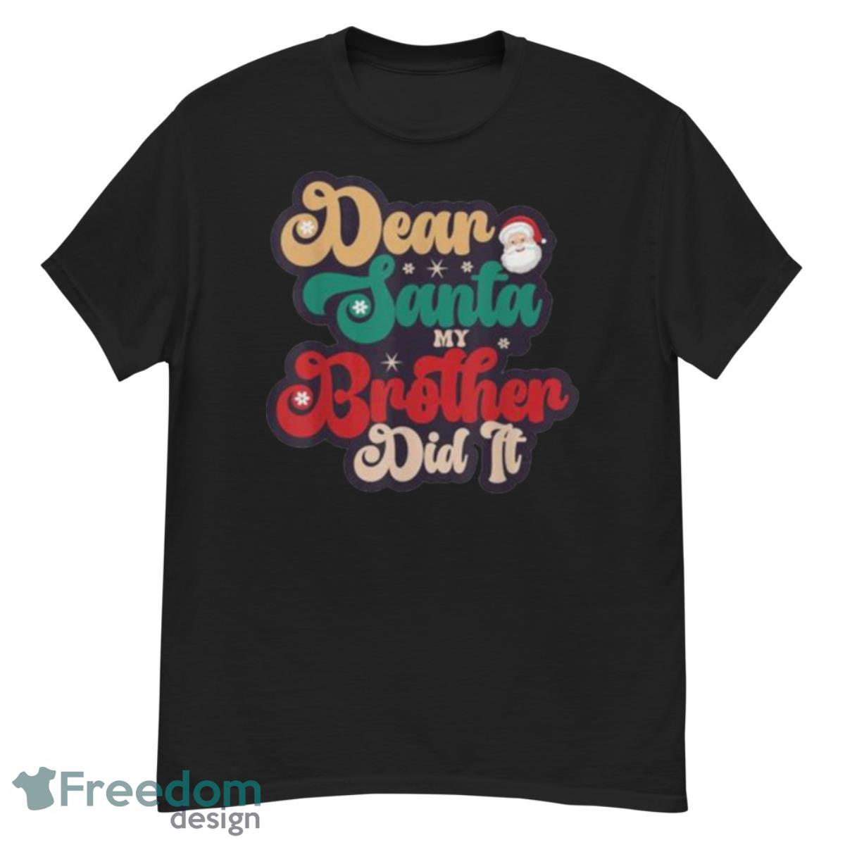 Dear Santa My Brother Did It Christmas Pajama Family T Shirt - G500 Men’s Classic T-Shirt