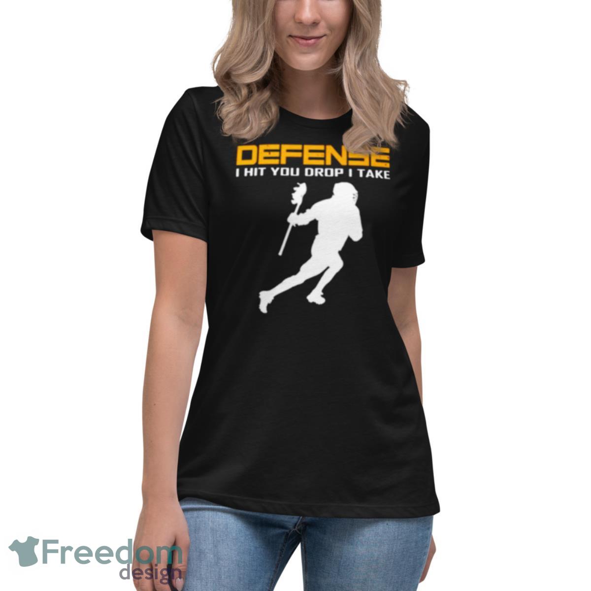 Defense I hit you drop I take lacrosse shirt