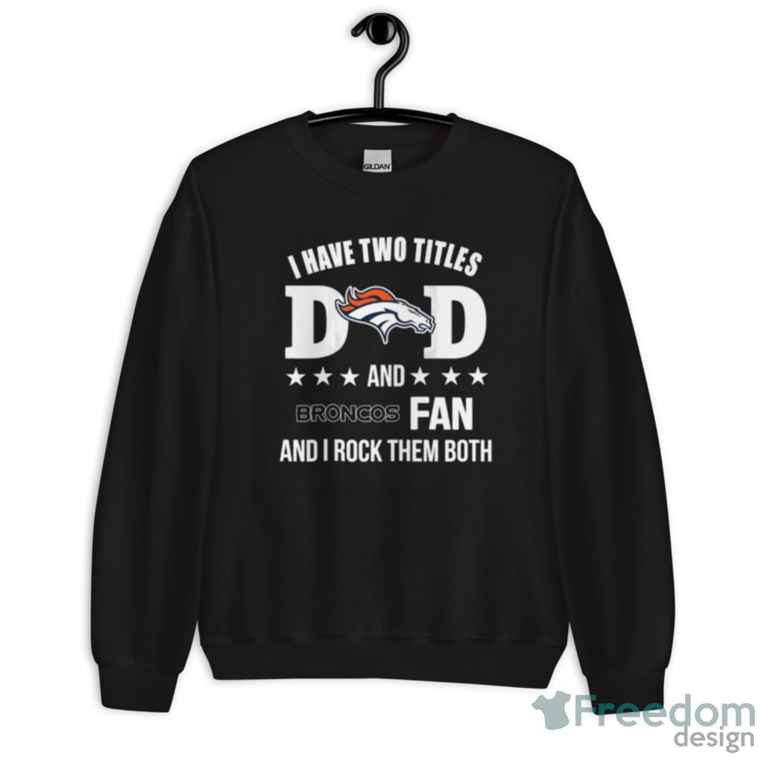 Denver Broncos Fan Dad I Have Two Titles And I Rock Them Both NFL Football  Shirt - Freedomdesign