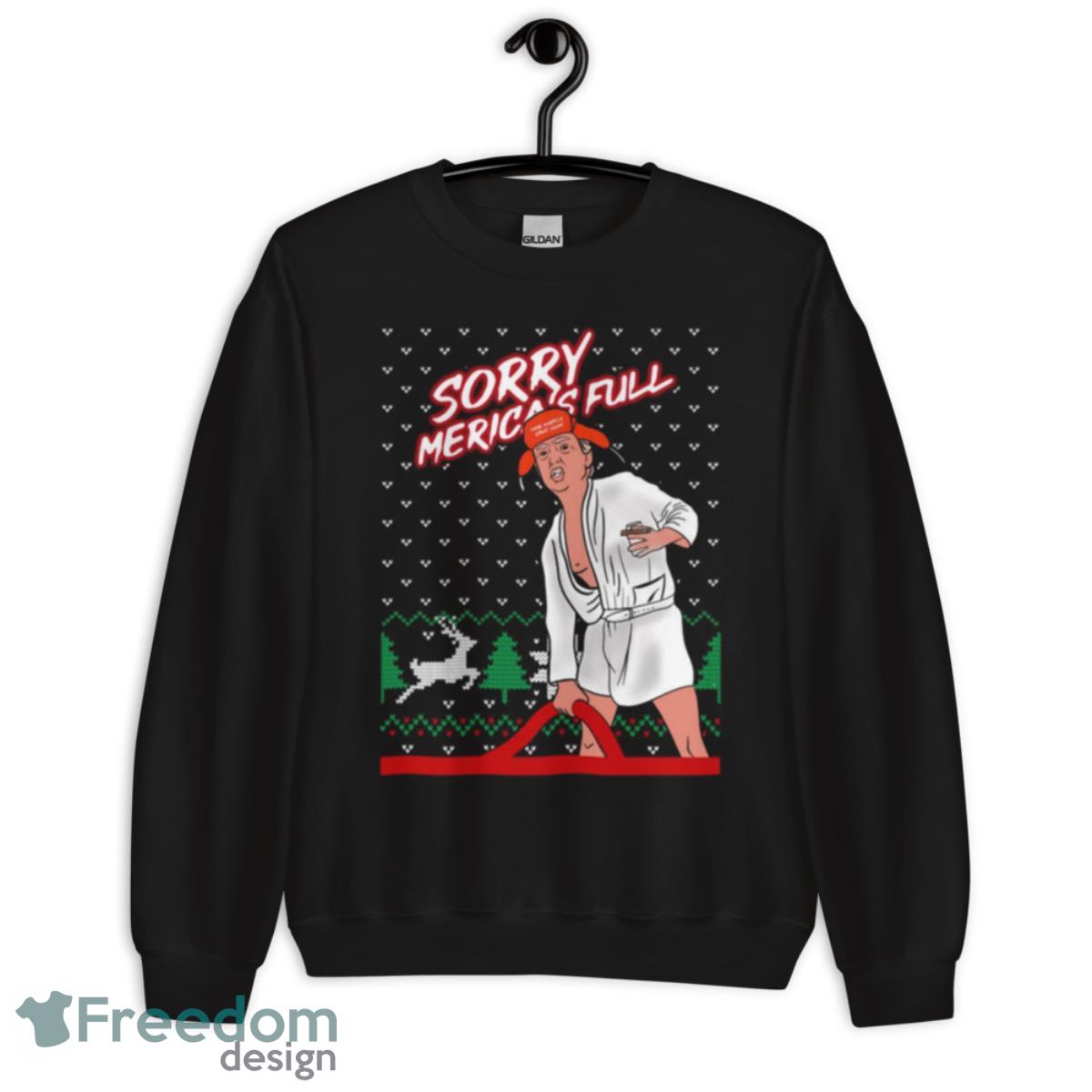 Donald Trump Sorry Merica’s Full Make America Great Ugly Christmas 2022 shirt - Unisex Crewneck Sweatshirt Donald Trump Sorry Merica’s Full Make America Great Ugly Christmas 2022 shirt - Unisex Crewneck Sweatshirt