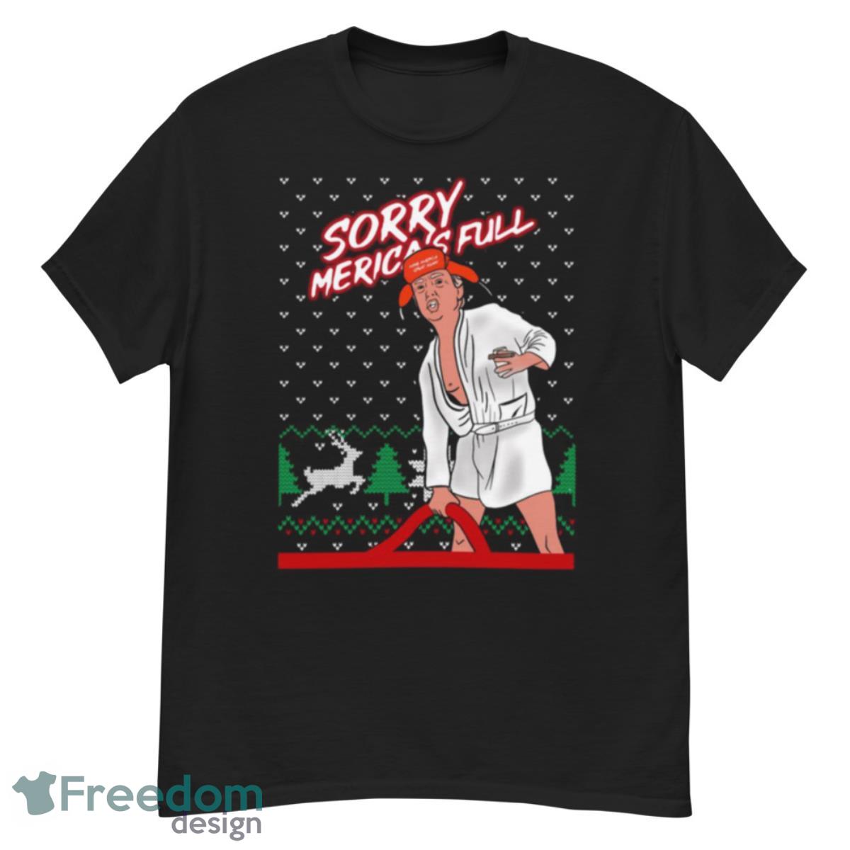 Donald Trump Sorry Merica’s Full Make America Great Ugly Christmas 2022 shirt - G500 Men’s Classic T-Shirt