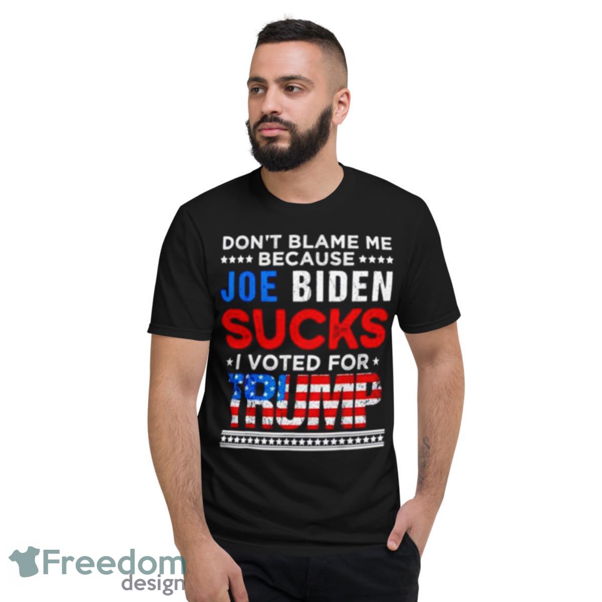 don’t blame me cuz Joe Biden sucks I voted for Trump 2024 USA flag shirt - Short Sleeve T-Shirt