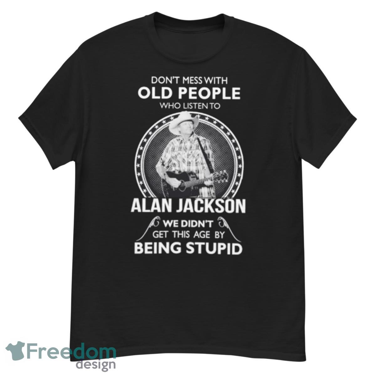Don’t Mess with old people who listen to Alan Jackson shirt - G500 Men’s Classic T-Shirt